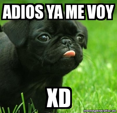 Meme Personalizado - adios ya me voy xd - 1355265