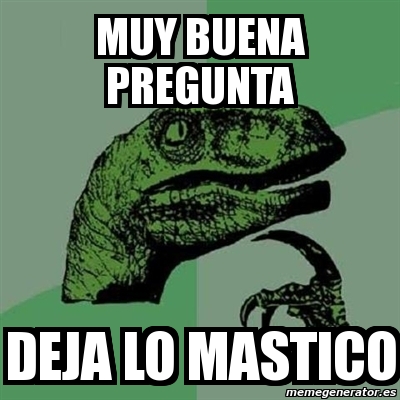 Meme Filosoraptor Muy Buena Pregunta Deja Lo Mastico