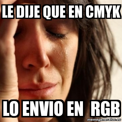 Meme Problems - le dije que en CMyk lo envio en rgb - 1403233