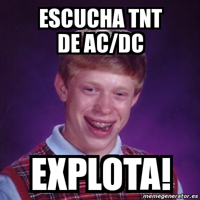 Meme Bad Luck Brian - escucha tnt de ac/dc explota! - 1435059
