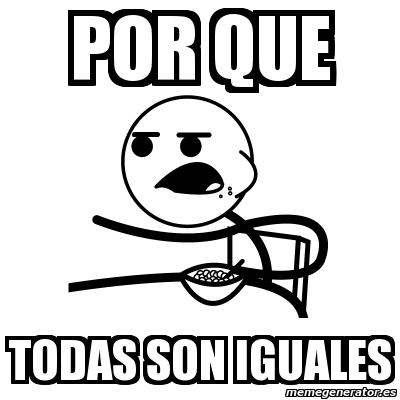 Meme Cereal Guy - POr que todas son iguales - 1451754