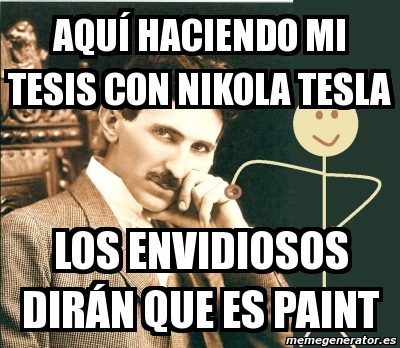 Meme Personalizado - aquí haciendo mi tesis con nikola tesla los