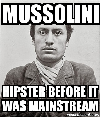 Meme Personalizado - mussolini hipster before it was mainstream - 1454524