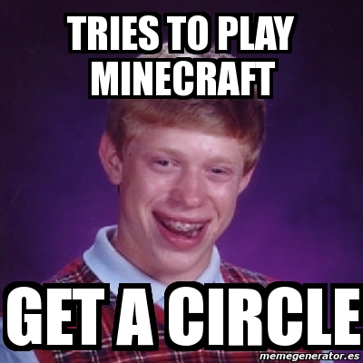 Meme Bad Luck Brian Tries To Play Minecraft Get A Circle