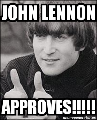 Meme Personalizado - John lennon APPROVES!!!!! - 1476188