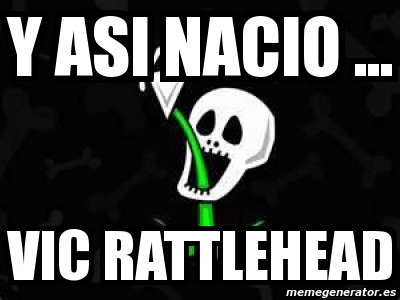 Meme Vic Rattlehead Meme Personalizado - y asi nacio ... vic rattlehead - 1496835