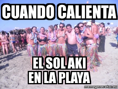 Meme Personalizado Cuando Calienta El Sol Aki En La Playa