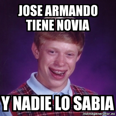 Meme Bad Luck Brian - jose armando tiene novia y nadie lo sabia - 1059013