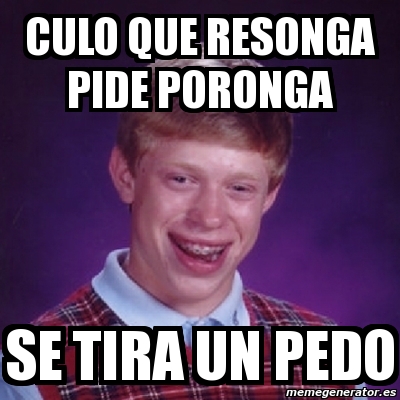 Meme Bad Luck Brian Culo Que Resonga Pide Poronga Se Tira Un Pedo