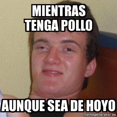 Meme Stoner Stanley - Mientras tenga pollo aunque sea de hoyo - 1539222