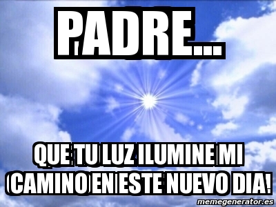 meme-personalizado-padre-que-tu-luz-ilumine-mi-camino-en-este