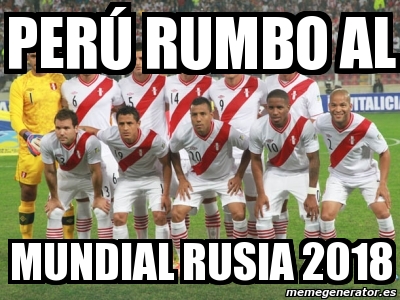 Meme Personalizado - perú rumbo al mundial rusia 2018 - 1561463