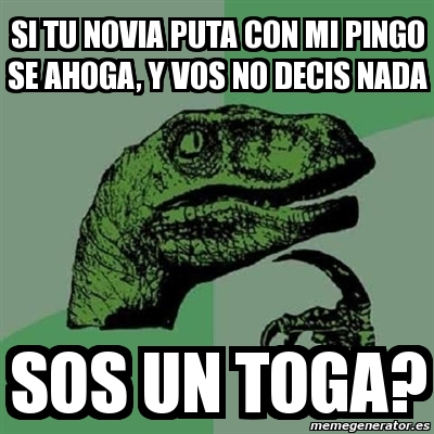 Meme Filosoraptor Si Tu Novia Puta Con Mi Pingo Se Ahoga Y Vos No Decis Nada Sos Un Toga