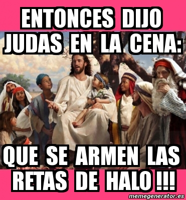 Meme Personalizado Entonces Dijo Judas En La Cena Que Se Armen Las