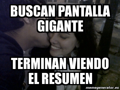 Meme Personalizado Buscan Pantalla Gigante Terminan Viendo El Resumen