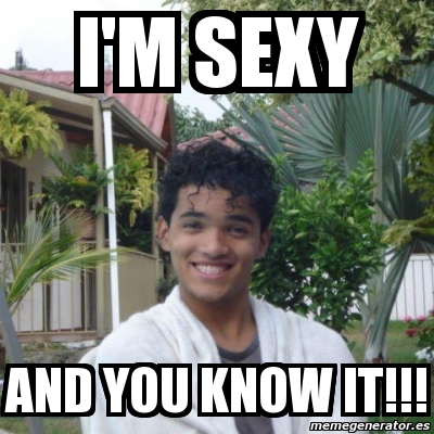 Meme Personalizado I M Sexy And You Know It