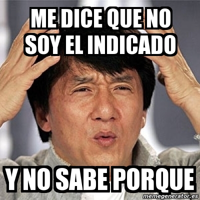 Meme Jackie Chan   Me Dice Que No Soy El Indicado Y No Sabe Porque