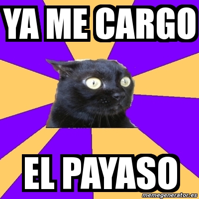 Meme Anxiety Cat - ya me cargo el payaso - 1606288