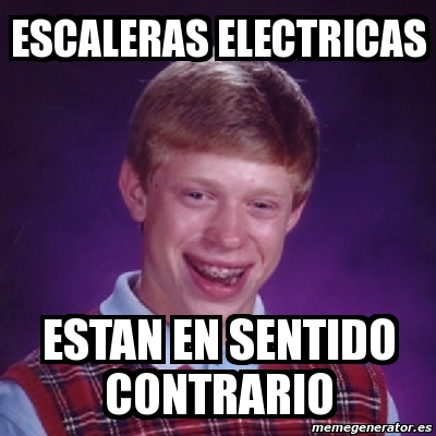 Meme Bad Luck Brian - ESCALERAS ELECTRICAS ESTAN EN SENTIDO contrario ...