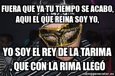 Meme Personalizado - Fuera que ya tu tiempo se acabo, aqui el que reina ...