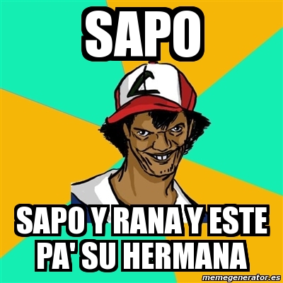 Meme Ash Pedreiro Sapo Sapo Y Rana Y Este Pa Su Hermana