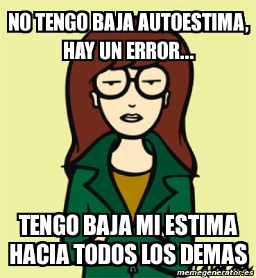 Meme Personalizado No Tengo Baja Autoestima Hay Un Error Tengo