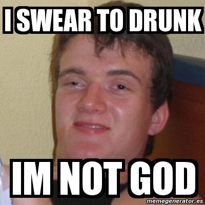 Meme Stoner Stanley - I swear to drunk im not god - 1697254