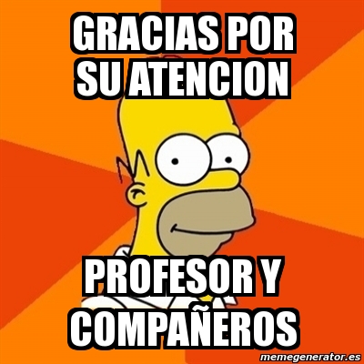 Meme Homer Gracias Por Su Atencion Profesor Y Compaa Eros 1075376