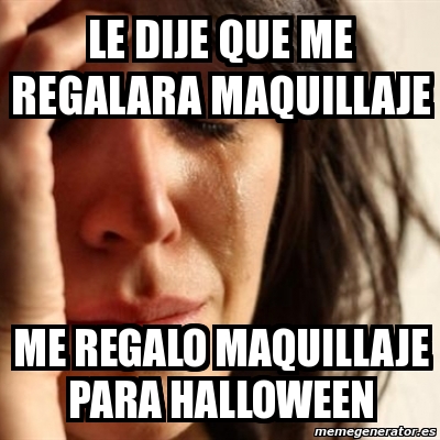 Meme Problems - Le dije que me regalara maquillaje me regalo maquillaje  para halloween - 1725443