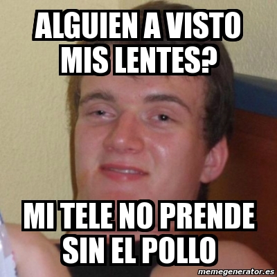 Meme Stoner Stanley - alguien a visto mis lentes? mi tele no prende sin el  pollo - 1735699