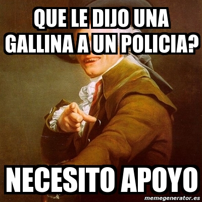 Meme Joseph Ducreux Que Le Dijo Una Gallina A Un Policia Necesito meme-joseph-ducreux-que-le-dijo-una-gallina-a-un-policia-necesito