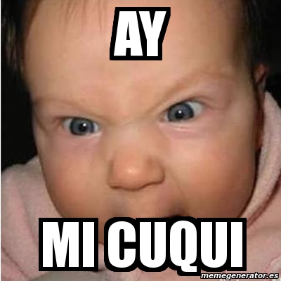 Meme Bebe Furioso Ay Mi CuQui 1777266 Meme Bebe Furioso Ay Mi CuQui 1777266