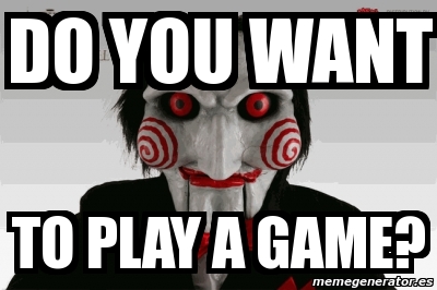 Meme Personalizado - do you want to play a game? - 1777955