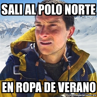 Meme Bear Grylls - sali al polo norte en ropa de verano - 1785852