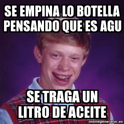 Meme Bad Luck Brian Se Empina Lo Botella Pensando Que Es Agu Se Traga