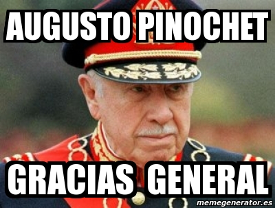 Meme Personalizado AUGUSTO Pinochet Gracias General 1080363.