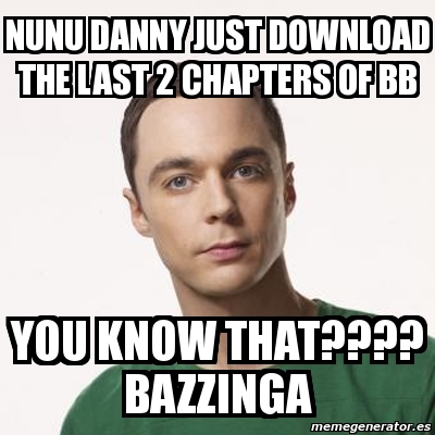 Meme Sheldon Cooper - nunu danny just download the last 2 chapters of ...