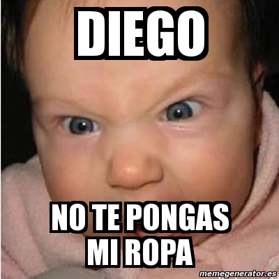 Meme Bebe furioso - diego no te pongas mi ropa - 1843330