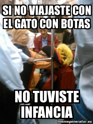 Meme Personalizado - Si no viajaste con el gato con botas no tuviste