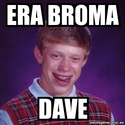 Meme Bad Luck Brian - Era broma dave - 1856038