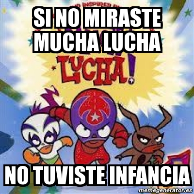 Meme Personalizado SI NO MIRASTE MUCHA LUCHA NO TUVISTE INFANCIA