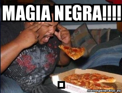 Meme Personalizado - magia negra!!!! . - 1874329