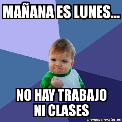 Meme Bebe Exitoso Maa Ana Es Lunes No Hay Trabajo Ni Clases