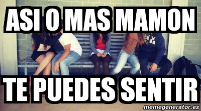 Meme Personalizado - ASI O MAS MAMON TE PUEDES SENTIR - 1879528