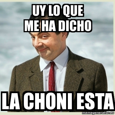 Meme Mr Bean - uy lo que me ha dicho la choni esta - 1913912