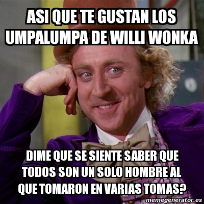 Meme Willy Wonka Asi Que Te Gustan Los Umpalumpa De Willi Wonka Dime