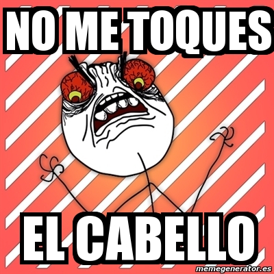 Meme I Hate - no me toques el cabello - 1948037