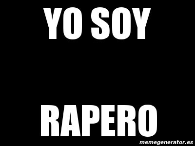 Meme Personalizado - yo soy rapero - 1961389