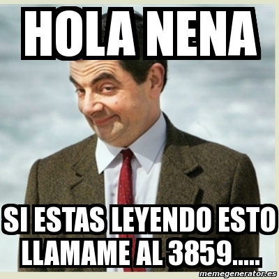 Meme Mr Bean - hola nena si estas leyendo esto llamame al 3859..... -  10320227