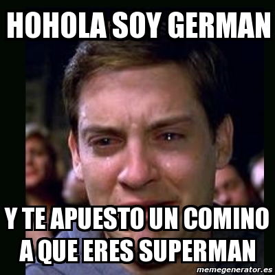 Meme crying peter parker - hohola soy german y te apuesto un comino a que  eres superman - 10637990